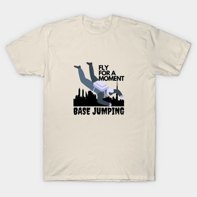 Base Jumping, fly for a moment T-Shirt by Tranquility